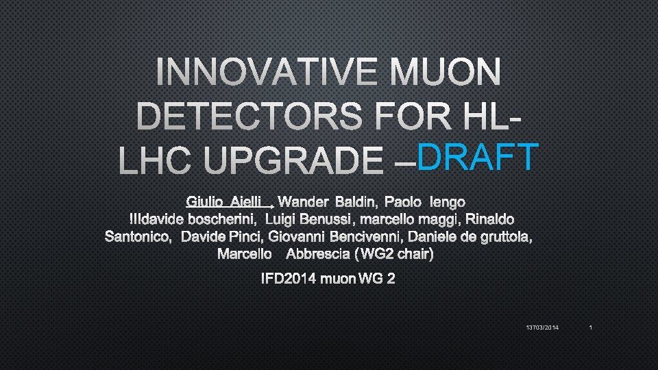 INNOVATIVE MUON DETECTORS FOR HLDRAFT LHC UPGRADE –DRAFT IFD 2014 MUON WG 2 13703/2014