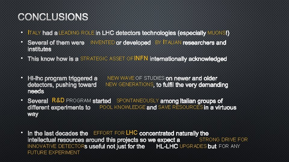 CONCLUSIONS • ITALY HAD A LEADING ROLE IN LHC DETECTORS TECHNOLOGIES (ESPECIALLY MUONS !)