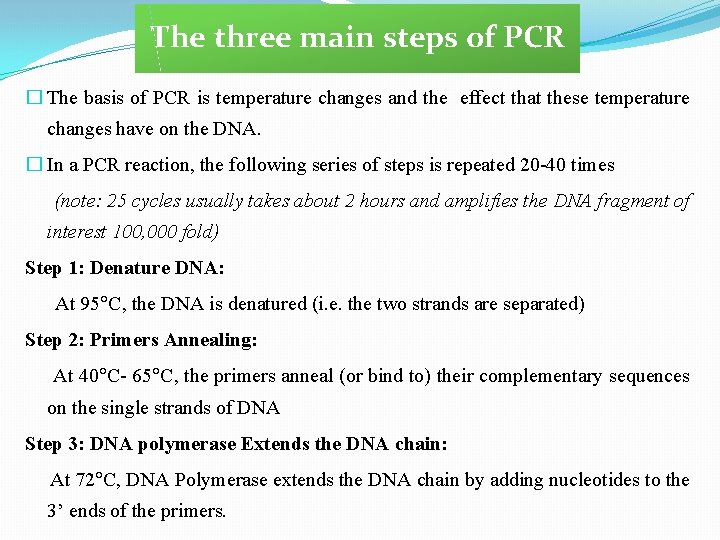 The three main steps of PCR � The basis of PCR is temperature changes