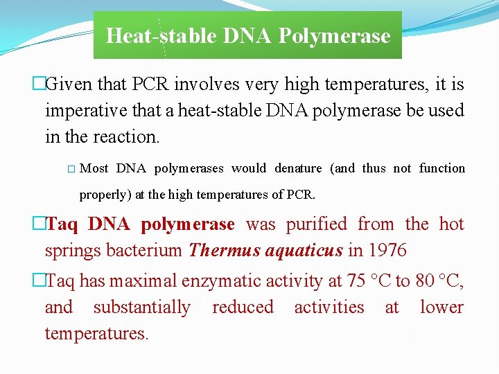 Heat-stable DNA Polymerase �Given that PCR involves very high temperatures, it is imperative that