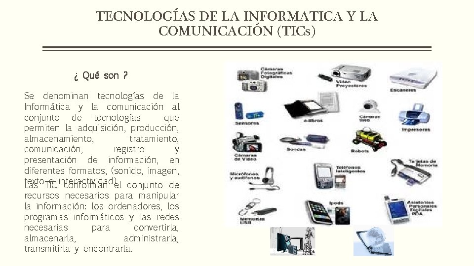 TECNOLOGÍAS DE LA INFORMATICA Y LA COMUNICACIÓN (TICs) ¿ Qué son ? Se denominan