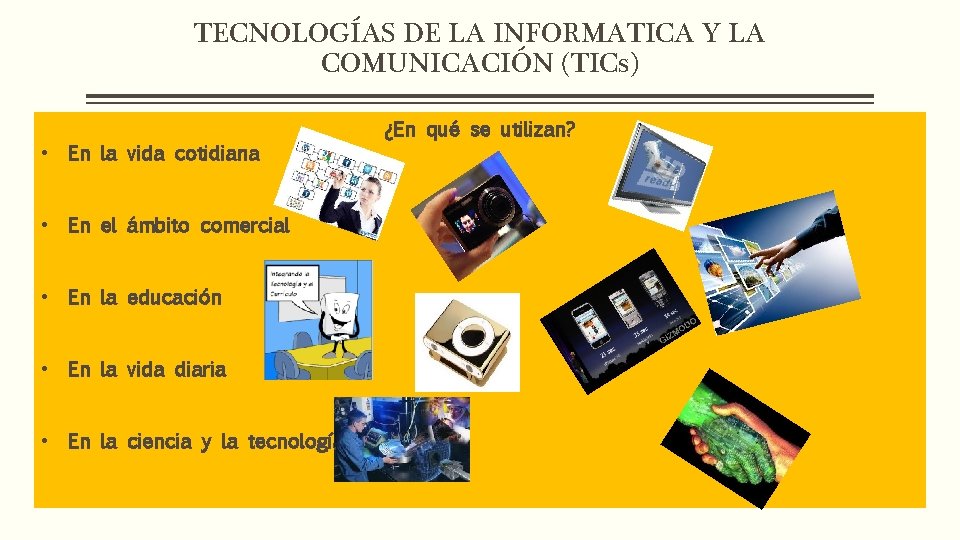 TECNOLOGÍAS DE LA INFORMATICA Y LA COMUNICACIÓN (TICs) • En la vida cotidiana •