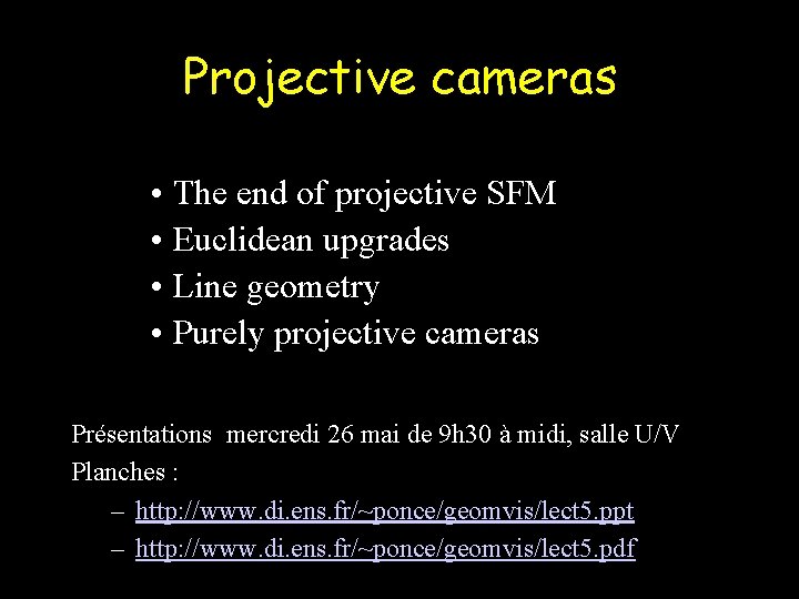 Projective cameras • The end of projective SFM • Euclidean upgrades • Line geometry