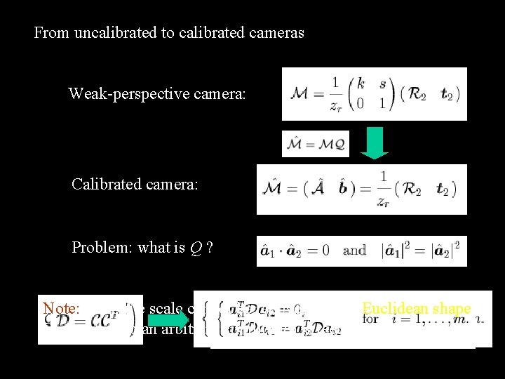 From uncalibrated to calibrated cameras Weak-perspective camera: Calibrated camera: Problem: what is Q ?