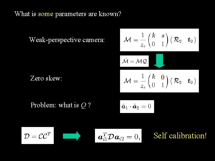 What is some parameters are known? Weak-perspective camera: Zero skew: 0 Problem: what is