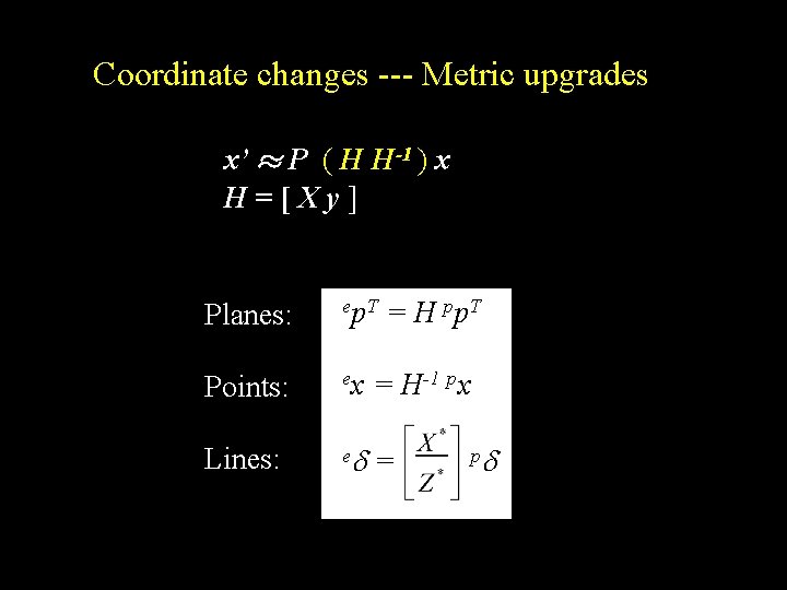 Coordinate changes --- Metric upgrades x’ ¼ P ( H H-1 ) x H=[Xy]