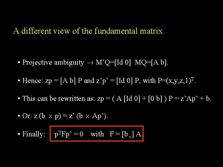 A different view of the fundamental matrix • Projective ambiguity ! M’Q=[Id 0] MQ=[A