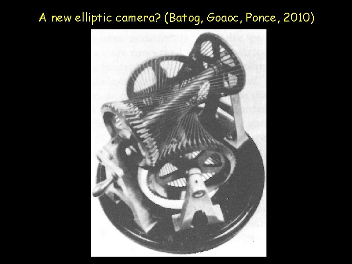A new elliptic camera? (Batog, Goaoc, Ponce, 2010) 