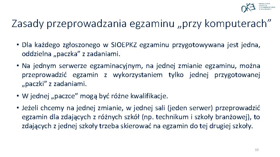 Zasady przeprowadzania egzaminu „przy komputerach” • Dla każdego zgłoszonego w SIOEPKZ egzaminu przygotowywana jest Zasady przeprowadzania egzaminu „przy komputerach” • Dla każdego zgłoszonego w SIOEPKZ egzaminu przygotowywana jest