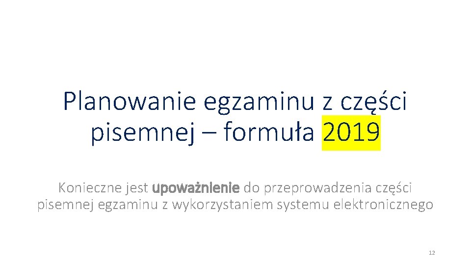 Planowanie egzaminu z części pisemnej – formuła 2019 Konieczne jest upoważnienie do przeprowadzenia części