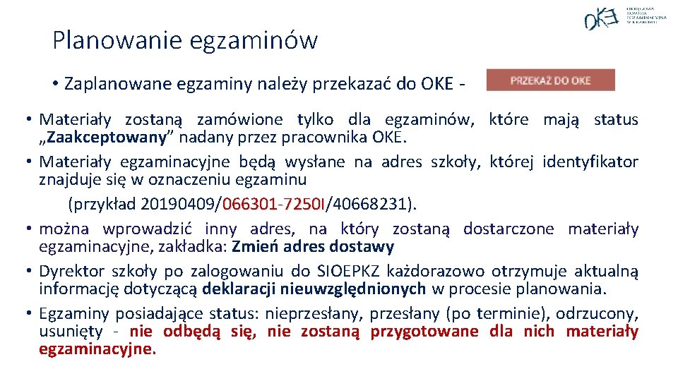 Planowanie egzaminów • Zaplanowane egzaminy należy przekazać do OKE • Materiały zostaną zamówione tylko