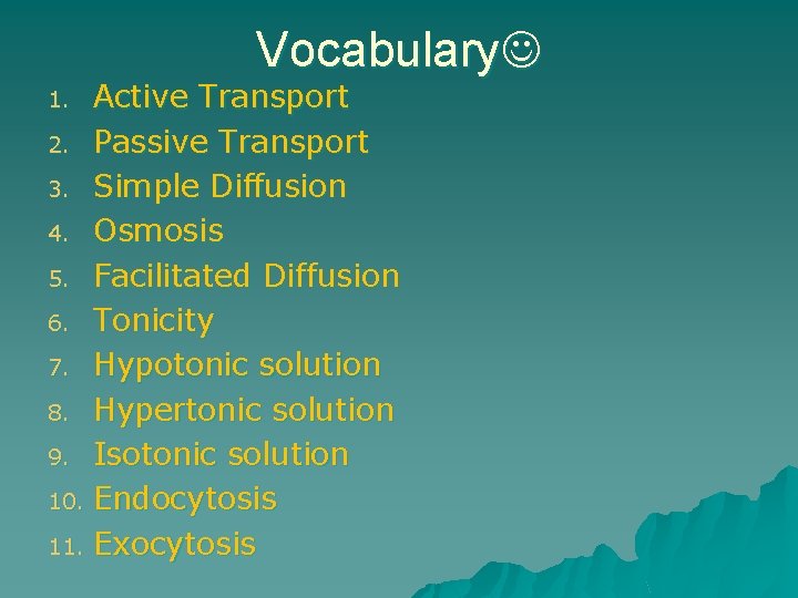 Vocabulary Active Transport 2. Passive Transport 3. Simple Diffusion 4. Osmosis 5. Facilitated Diffusion