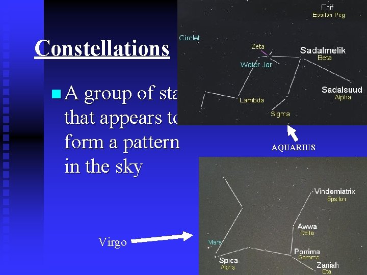 Constellations n A group of stars that appears to form a pattern in the