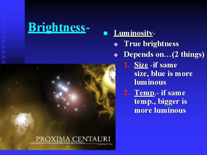 Brightness- n Luminosityu True brightness u Depends on…(2 things) 1. Size -if same size,