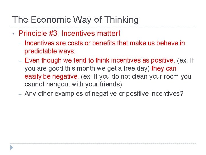 The Economic Way of Thinking • Principle #3: Incentives matter! – – – Incentives