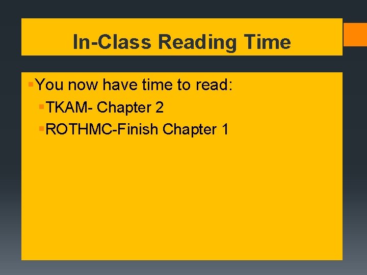 In-Class Reading Time §You now have time to read: §TKAM- Chapter 2 §ROTHMC-Finish Chapter