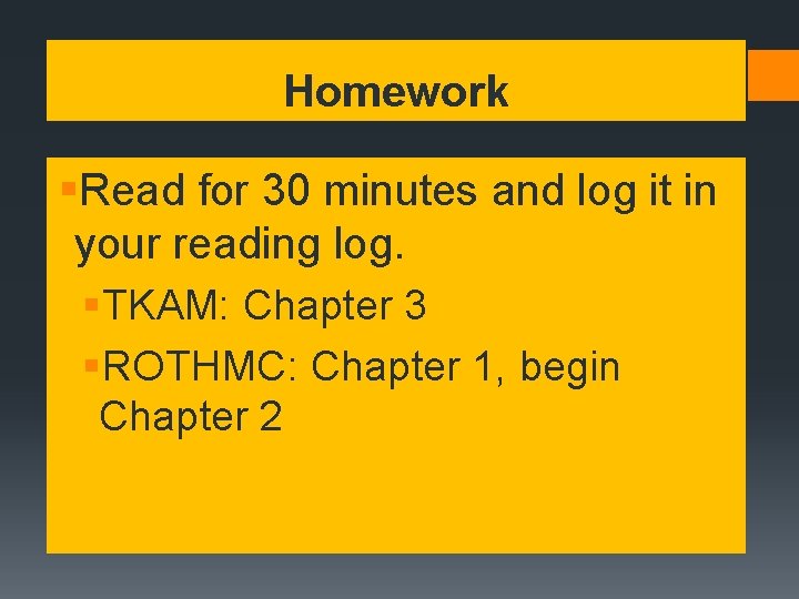 Homework §Read for 30 minutes and log it in your reading log. §TKAM: Chapter