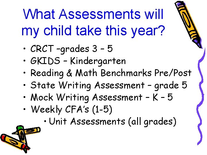 What Assessments will my child take this year? • • • CRCT –grades 3