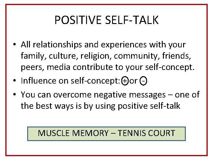 POSITIVE SELF-TALK • All relationships and experiences with your family, culture, religion, community, friends,