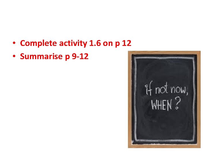  • Complete activity 1. 6 on p 12 • Summarise p 9 -12