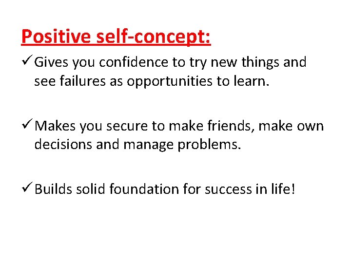 Positive self-concept: ü Gives you confidence to try new things and see failures as