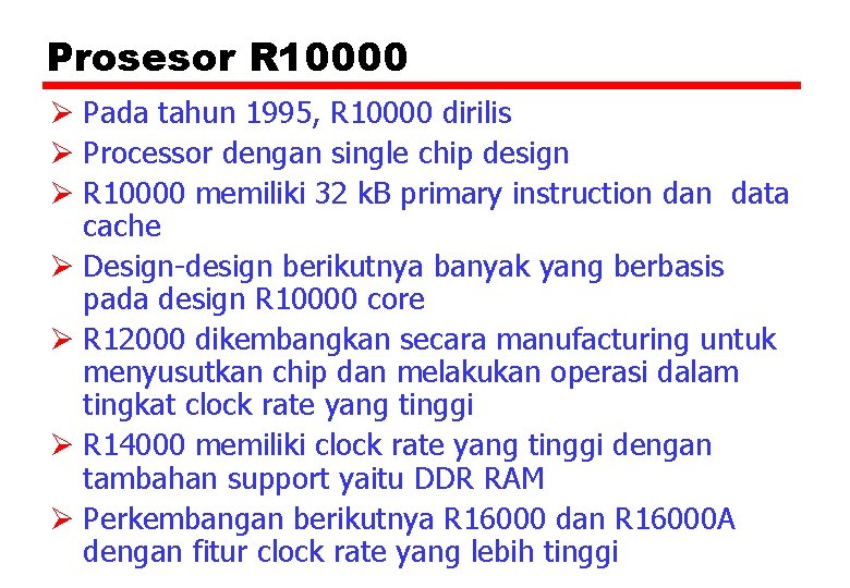 Prosesor R 10000 Ø Pada tahun 1995, R 10000 dirilis Ø Processor dengan single