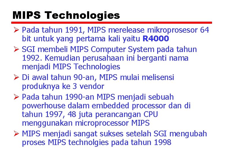 MIPS Technologies Ø Pada tahun 1991, MIPS merelease mikroprosesor 64 bit untuk yang pertama