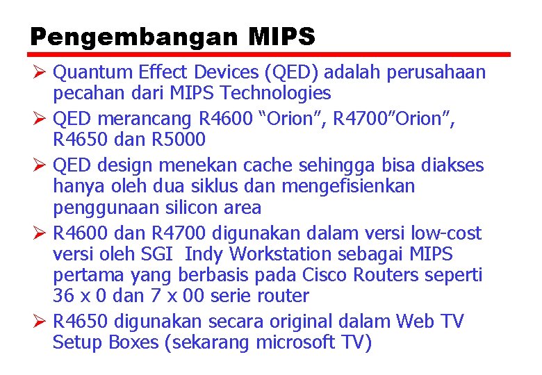 Pengembangan MIPS Ø Quantum Effect Devices (QED) adalah perusahaan pecahan dari MIPS Technologies Ø