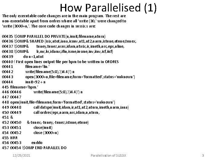 How Parallelised (1) The only executable code changes are in the main program. The