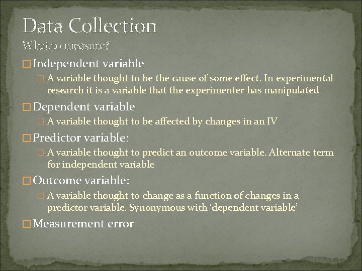 Data Collection What to measure? �Independent variable � A variable thought to be the