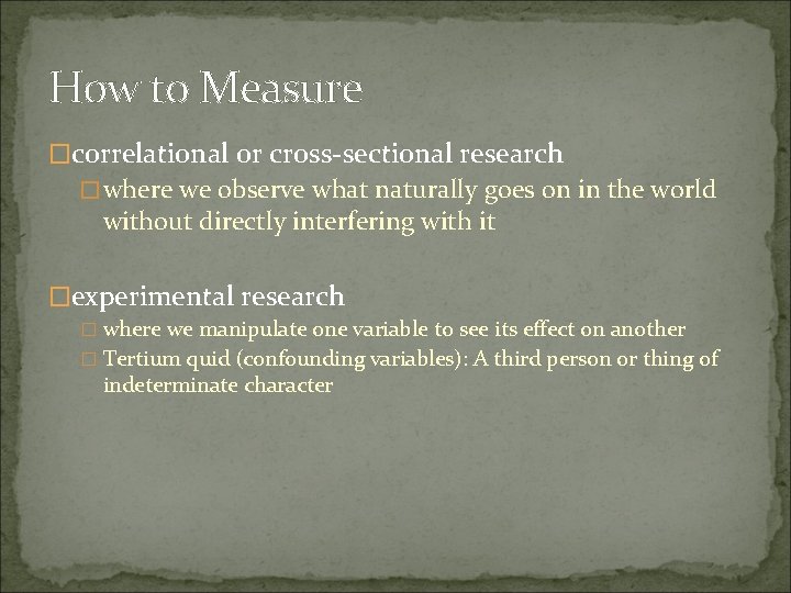 How to Measure �correlational or cross-sectional research �where we observe what naturally goes on
