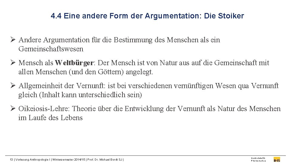 4. 4 Eine andere Form der Argumentation: Die Stoiker Ø Andere Argumentation für die