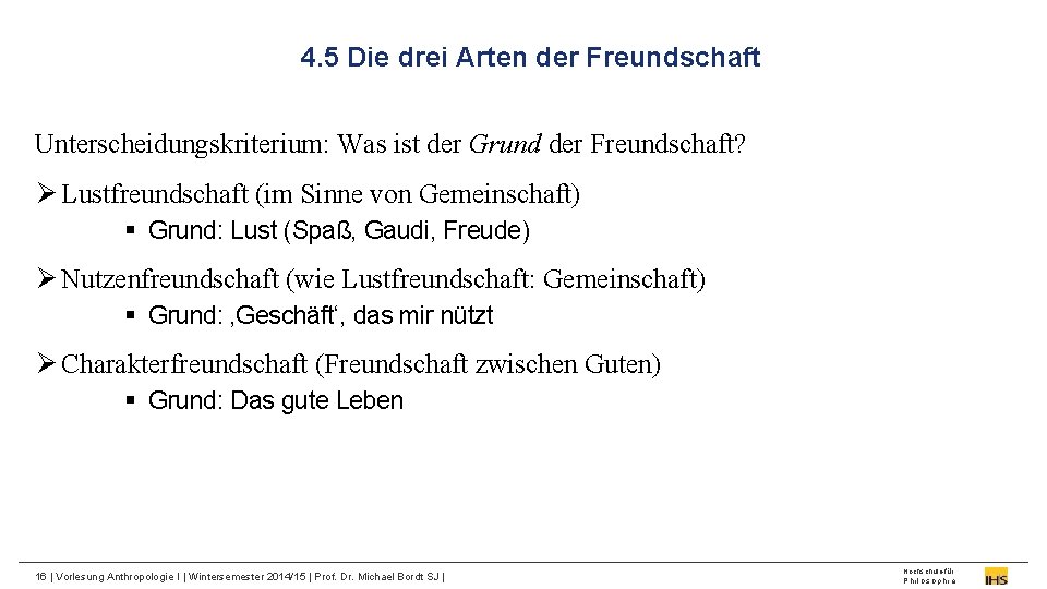 4. 5 Die drei Arten der Freundschaft Unterscheidungskriterium: Was ist der Grund der Freundschaft?