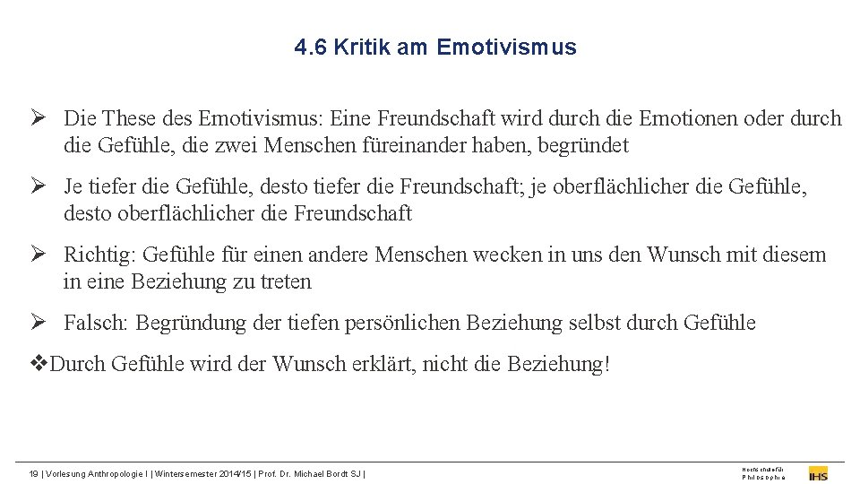 4. 6 Kritik am Emotivismus Ø Die These des Emotivismus: Eine Freundschaft wird durch