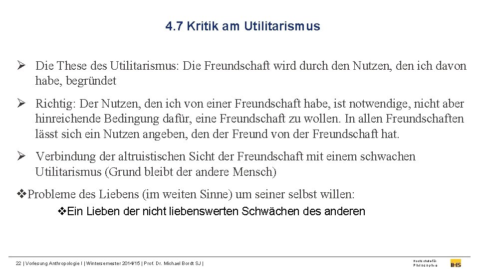 4. 7 Kritik am Utilitarismus Ø Die These des Utilitarismus: Die Freundschaft wird durch