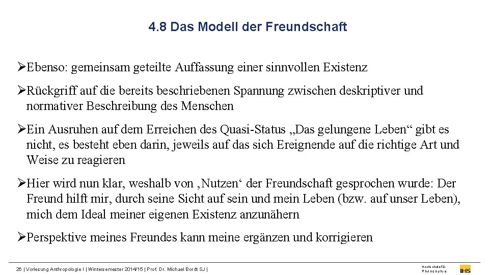 4. 8 Das Modell der Freundschaft ØEbenso: gemeinsam geteilte Auffassung einer sinnvollen Existenz ØRückgriff