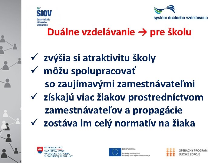 Duálne vzdelávanie → pre školu zvýšia si atraktivitu školy môžu spolupracovať so zaujímavými zamestnávateľmi