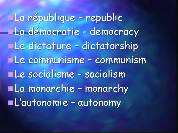 n La république – republic n La démocratie - democracy n Le dictature –