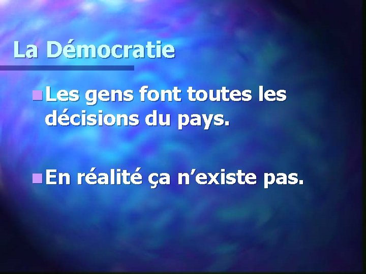 La Démocratie n Les gens font toutes les décisions du pays. n En réalité