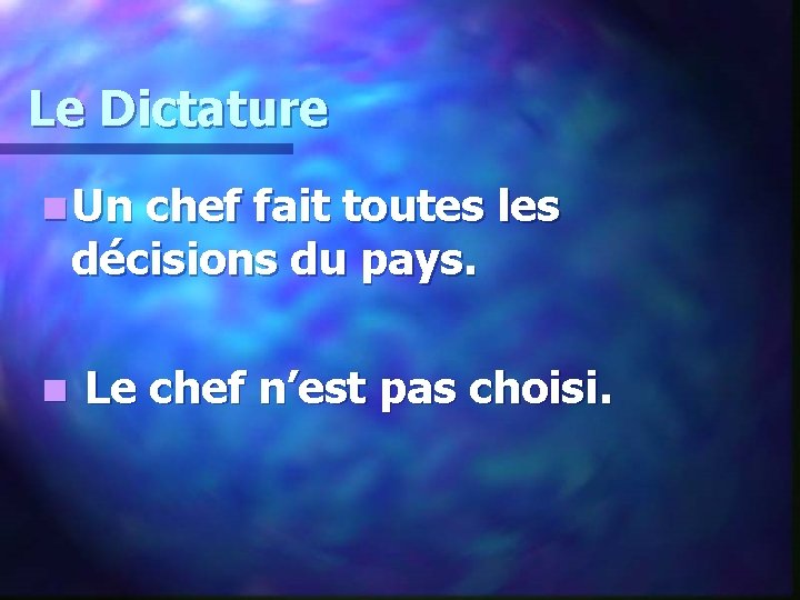 Le Dictature n Un chef fait toutes les décisions du pays. n Le chef