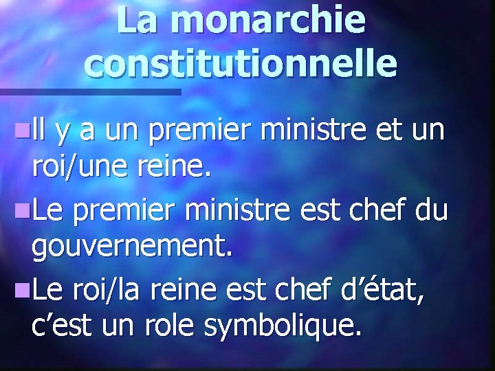 La monarchie constitutionnelle n ll y a un premier ministre et un roi/une reine.