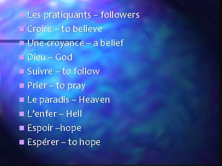 n Les pratiquants – followers n Croire – to believe n Une croyance –