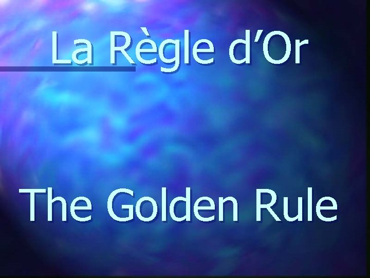 La Règle d’Or The Golden Rule 