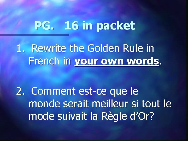 PG. 16 in packet 1. Rewrite the Golden Rule in French in your own