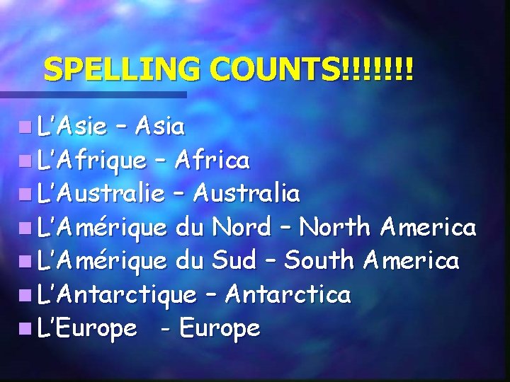 SPELLING COUNTS!!!!!!! n L’Asie – Asia n L’Afrique – Africa n L’Australie – Australia