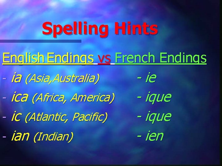 Spelling Hints English Endings vs French Endings ia (Asia, Australia) - ica (Africa, America)