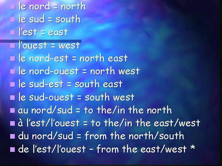 n le nord = north n le sud = south n l’est = east