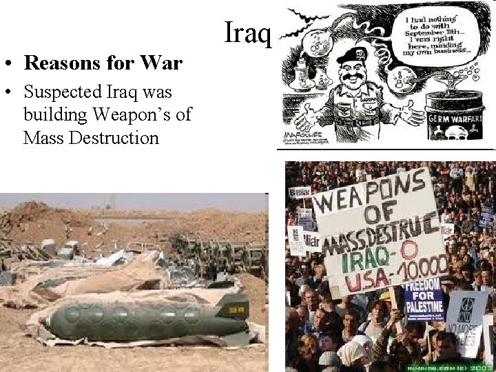 Iraq • Reasons for War • Suspected Iraq was building Weapon’s of Mass Destruction