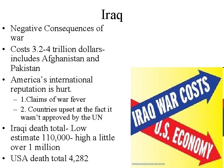 Iraq • Negative Consequences of war • Costs 3. 2 -4 trillion dollarsincludes Afghanistan