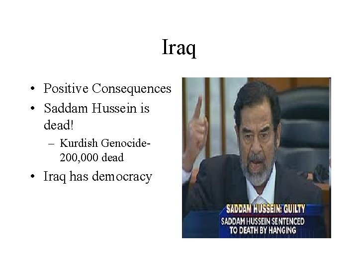 Iraq • Positive Consequences • Saddam Hussein is dead! – Kurdish Genocide 200, 000